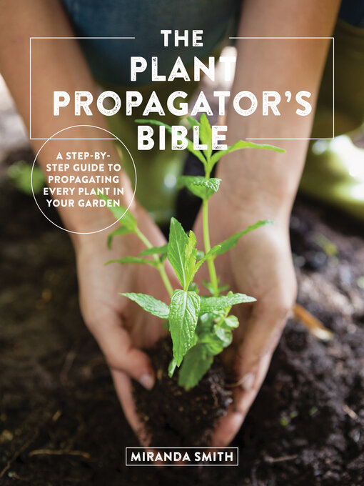 Title details for The Plant Propagator's Bible by Miranda Smith - Available